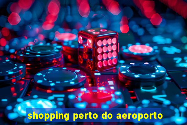 shopping perto do aeroporto